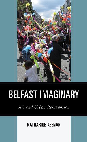 Бумажная книга «Belfast Imaginary: Art and Urban Reinvention», автор Кэтрин Кинан - фото №1