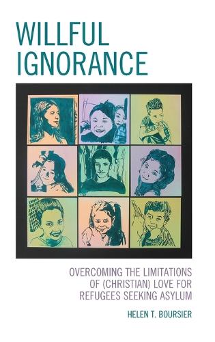Паперова книга «Willful Ignorance: Overcoming the Limitations of (Christian) Love for Refugees Seeking Asylum», автор Хелен Т. Бурсьє - фото №1