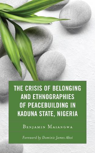 Паперова книга «The Crisis of Belonging and Ethnographies of Peacebuilding in Kaduna State, Nigeria», автор Бенджамін Маянґва - фото №1
