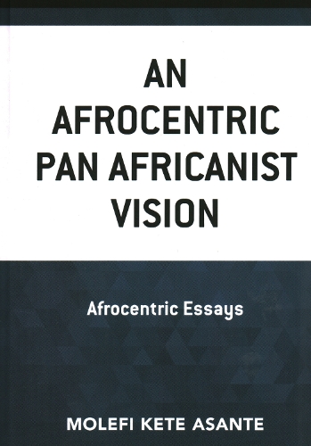 Паперова книга «An Afrocentric Pan Africanist Vision: Afrocentric Essays», автор Молефі Кете Асанте - фото №1