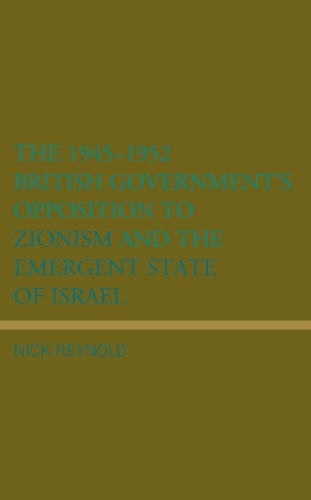 Бумажная книга «The 1945–1952 British Government's Opposition to Zionism and the Emergent State of Israel», автор Ник Рейнольд - фото №1