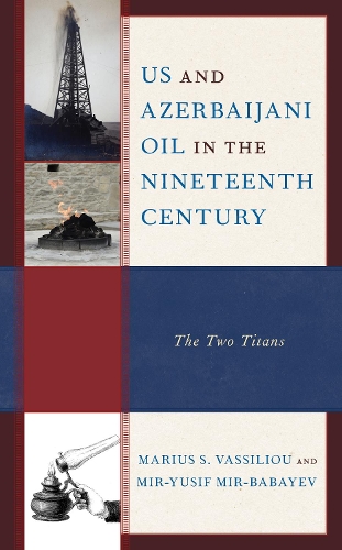 Бумажная книга «US and Azerbaijani Oil in the Nineteenth Century: The Two Titans», авторов Мариус С. Вассилиу, Мир-Юсиф Мир-Бабаев - фото №1