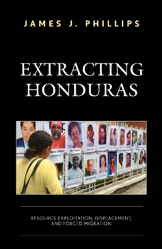 Паперова книга «Extracting Honduras: Resource Exploitation, Displacement, and Forced Migration», автор Джеймс Дж. Філліпс - фото №1