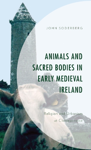 Бумажная книга «Animals and Sacred Bodies in Early Medieval Ireland: Religion and Urbanism at Clonmacnoise», автор Джон Содерберг - фото №1