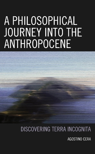 Бумажная книга «A Philosophical Journey into the Anthropocene: Discovering Terra Incognita», автор Агостино Чера - фото №1