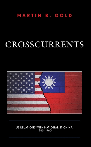 Бумажная книга «Crosscurrents: US Relations with Nationalist China, 1943-1960», автор Мартин Б. Голд - фото №1