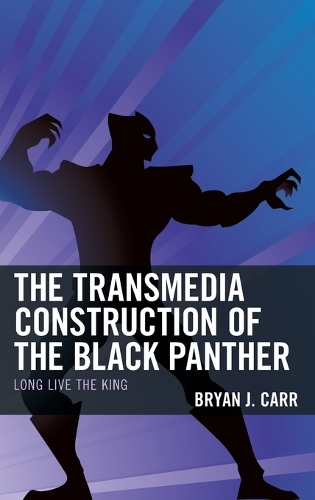 Бумажная книга «The Transmedia Construction of the Black Panther: Long Live the King», автор Брайан Дж. Карр - фото №1