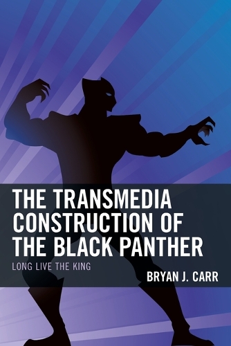Бумажная книга «The Transmedia Construction of the Black Panther: Long Live the King», автор Брайан Дж. Карр - фото №1