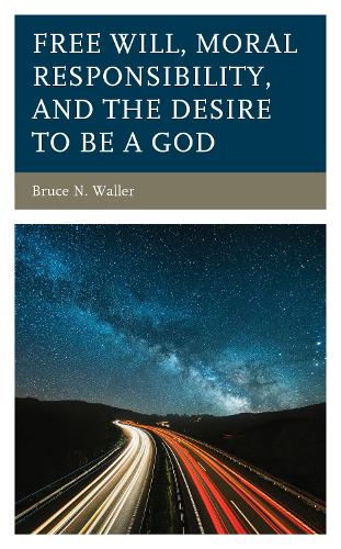 Бумажная книга «Free Will, Moral Responsibility, and the Desire to Be a God», автор Брюс Н. Уоллер - фото №1