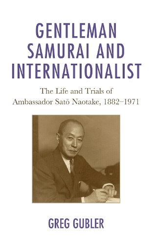 Бумажная книга «Gentleman Samurai and Internationalist: The Life and Trials of Ambassador Sato Naotake, 1882–1971», автор Грег Габлер - фото №1