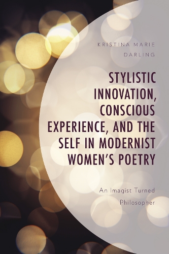 Бумажная книга «Stylistic Innovation, Conscious Experience, and the Self in Modernist Women's Poetry: An Imagist Turned Philosopher», автор Кристина Мари Дарлинг - фото №1
