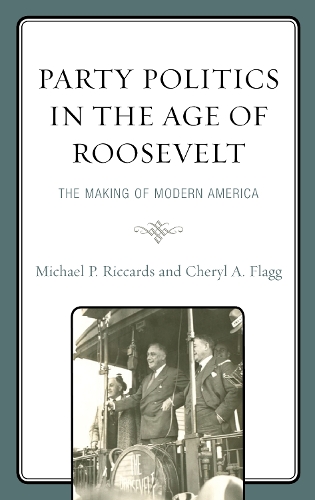 Бумажная книга «Party Politics in the Age of Roosevelt: The Making of Modern America», авторов Шерил А. Флэгг, Майкл П. Риккардс - фото №1