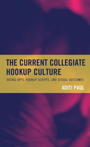 Бумажная книга «The Current Collegiate Hookup Culture: Dating Apps, Hookup Scripts, and Sexual Outcomes», автор Адити Пол - фото №1