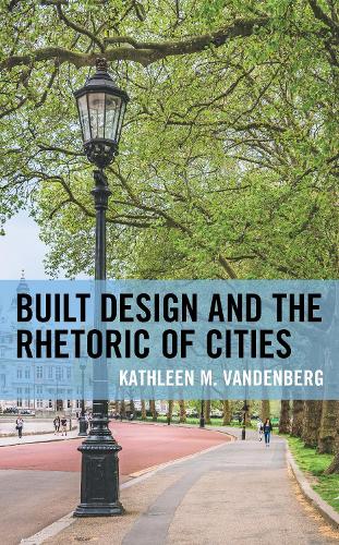 Бумажная книга «Built Design and the Rhetoric of Cities», автор Кэтлин М. Ванденберг - фото №1