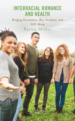 Бумажная книга «Interracial Romance and Health: Bridging Generations, Race Relations, and Well-Being», автор Байрон Миллер - фото №1