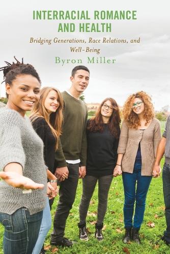 Бумажная книга «Interracial Romance and Health: Bridging Generations, Race Relations, and Well-Being», автор Байрон Миллер - фото №1