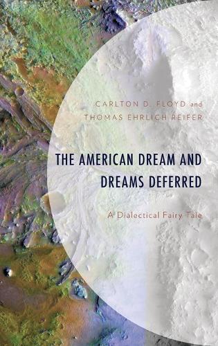 Бумажная книга «The American Dream and Dreams Deferred: A Dialectical Fairy Tale», авторов Карлтон Д. Флойд, Томас Эрлих Райфер - фото №1