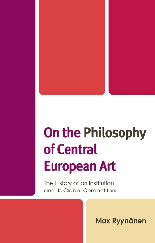 Бумажная книга «On the Philosophy of Central European Art: The History of an Institution and Its Global Competitors», автор Макс Рюйнянен - фото №1