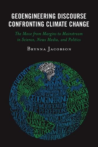 Паперова книга «Geoengineering Discourse Confronting Climate Change: The Move from Margins to Mainstream in Science, News Media, and Politics», автор Брінна Якобсон - фото №1