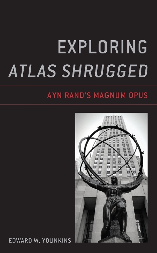 Бумажная книга «Exploring Atlas Shrugged: Ayn Rand’s Magnum Opus», автор Эдвард У. Юнкинс - фото №1