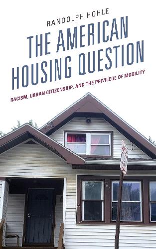 Бумажная книга «The American Housing Question: Racism, Urban Citizenship, and the Privilege of Mobility», автор Рэндольф Холе - фото №1