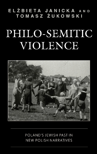 Бумажная книга «Philo-Semitic Violence: Poland's Jewish Past in New Polish Narratives», авторов Эльжбета Яницка, Томаш Жуковский - фото №1