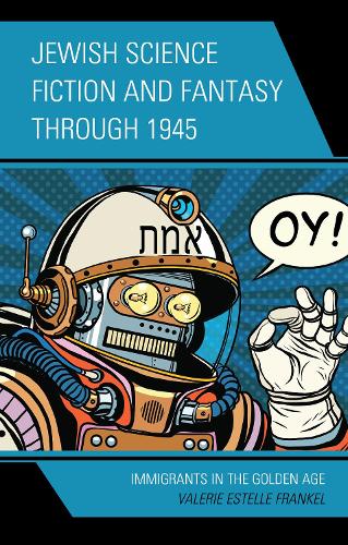 Бумажная книга «Jewish Science Fiction and Fantasy through 1945: Immigrants in the Golden Age», автор Валери Эстель Френкель - фото №1