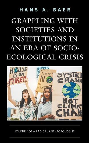 Бумажная книга «Grappling with Societies and Institutions in an Era of Socio-Ecological Crisis: Journey of a Radical Anthropologist», автор Ханс А. Баер - фото №1