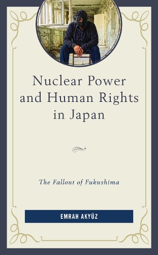 Паперова книга «Nuclear Power and Human Rights in Japan: The Fallout of Fukushima», автор Емра Акьюз - фото №1