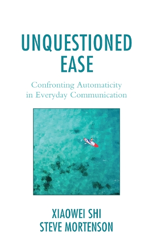 Паперова книга «Unquestioned Ease: Confronting Automaticity in Everyday Communication», авторів Стів Мортенсон, Сяовей Ши - фото №1