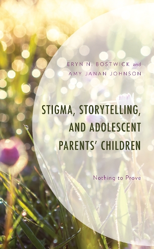 Бумажная книга «Stigma, Storytelling, and Adolescent Parents' Children: Nothing to Prove», авторов Эми Джанан Джонсон, Эрин Н. Боствик - фото №1
