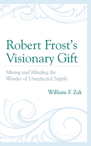 Бумажная книга «Robert Frost’s Visionary Gift: Mining and Minding the Wonder of Unexpected Supply», автор Уильям Ф. Зак - фото №1