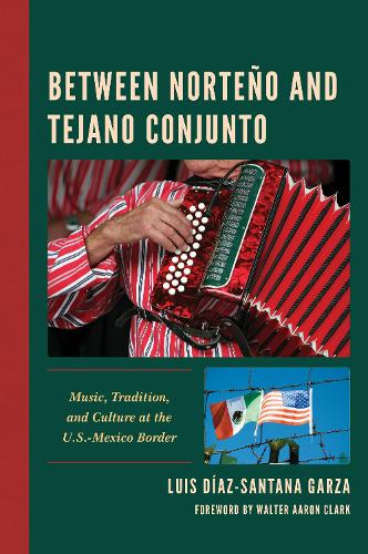 Бумажная книга «Between Norteño and Tejano Conjunto: Music, Tradition, and Culture at the U.S.-Mexico Border», автор Луис Диас-Сантана Гарса - фото №1