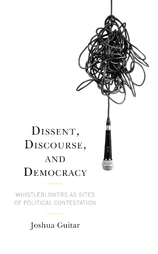 Бумажная книга «Dissent, Discourse, and Democracy: Whistleblowers as Sites of Political Contestation», автор Джошуа Гитар - фото №1