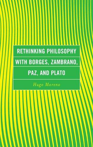 Бумажная книга «Rethinking Philosophy with Borges, Zambrano, Paz, and Plato», автор Хьюго Морено - фото №1