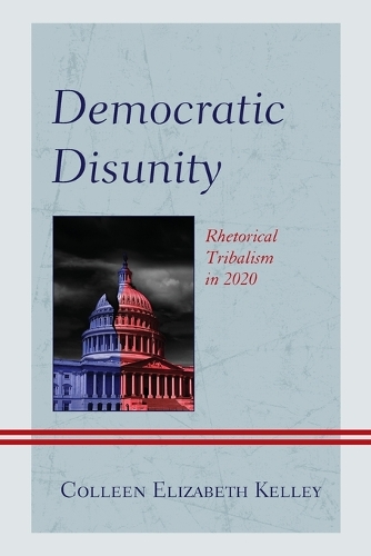 Бумажная книга «Democratic Disunity: Rhetorical Tribalism in 2020», автор Коллин Элизабет Келли - фото №1