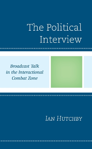 Бумажная книга «The Political Interview: Broadcast Talk in the Interactional Combat Zone», автор Ян Хатчби - фото №1