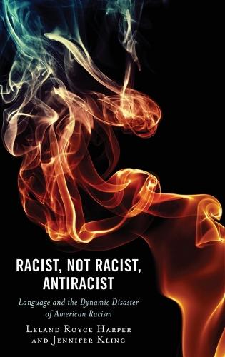 [object Object] «Racist, Not Racist, Antiracist: Language and the Dynamic Disaster of American Racism», авторів Дженніфер Клінг, Ліланд Гарпер - фото №1