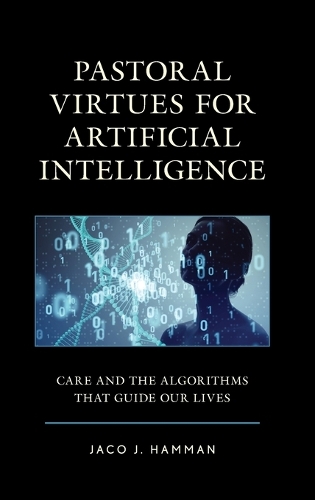 Бумажная книга «Pastoral Virtues for Artificial Intelligence: Care and the Algorithms that Guide Our Lives», автор Жако Дж. Хамман - фото №1