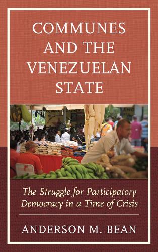 Паперова книга «Communes and the Venezuelan State: The Struggle for Participatory Democracy in a Time of Crisis», автор Андерсон Бін - фото №1