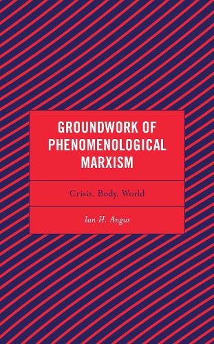 Паперова книга «Groundwork of Phenomenological Marxism: Crisis, Body, World», автор Ян Х. Ангус - фото №1