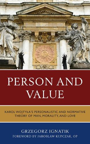 Паперова книга «Person and Value: Karol Wojtyla’s Personalistic and Normative Theory of Man, Morality, and Love», автор Ґжеґож Іґнатик - фото №1