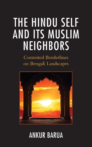 Бумажная книга «The Hindu Self and Its Muslim Neighbors: Contested Borderlines on Bengali Landscapes», автор Анкур Баруа - фото №1