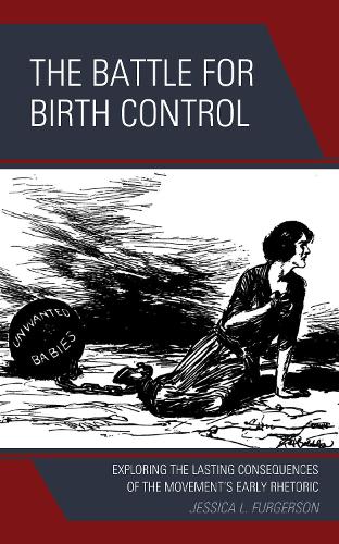 Бумажная книга «The Battle for Birth Control: Exploring the Lasting Consequences of the Movement's Early Rhetoric», автор Джессика Л. Фергерсон - фото №1