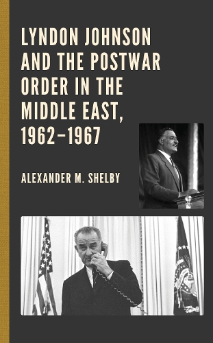 Паперова книга «Lyndon Johnson and the Postwar Order in the Middle East, 1962–1967», автор Александр М. Шелбі - фото №1