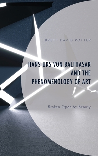 Бумажная книга «Hans Urs von Balthasar and the Phenomenology of Art: Broken Open by Beauty», автор Бретт Дэвид Поттер - фото №1