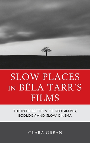 Бумажная книга «Slow Places in Béla Tarr's Films: The Intersection of Geography, Ecology, and Slow Cinema», авторов Клара Элизабет Орбан, Клара Орбан - фото №1