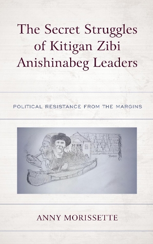 Бумажная книга «The Secret Struggles of Kitigan Zibi Anishinabeg Leaders: Political Resistance from the Margins», автор Энни Мориссетт - фото №1
