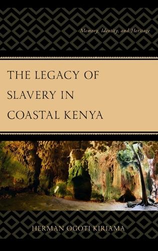 Бумажная книга «The Legacy of Slavery in Coastal Kenya: Memory, Identity, and Heritage», автор Герман Оготи Кириама - фото №1