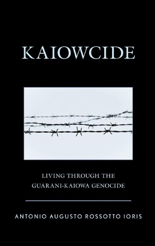 Бумажная книга «Kaiowcide: Living through the Guarani-Kaiowa Genocide», автор Антонио Аугусто Россотто Иорис - фото №1
